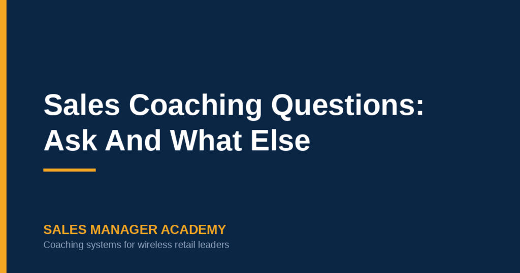 Sales Coaching Questions: Ask And What Else